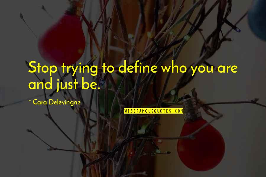Davannis Near Quotes By Cara Delevingne: Stop trying to define who you are and Davannis Near Quotes By Cara Delevingne: Stop trying to define who you are and