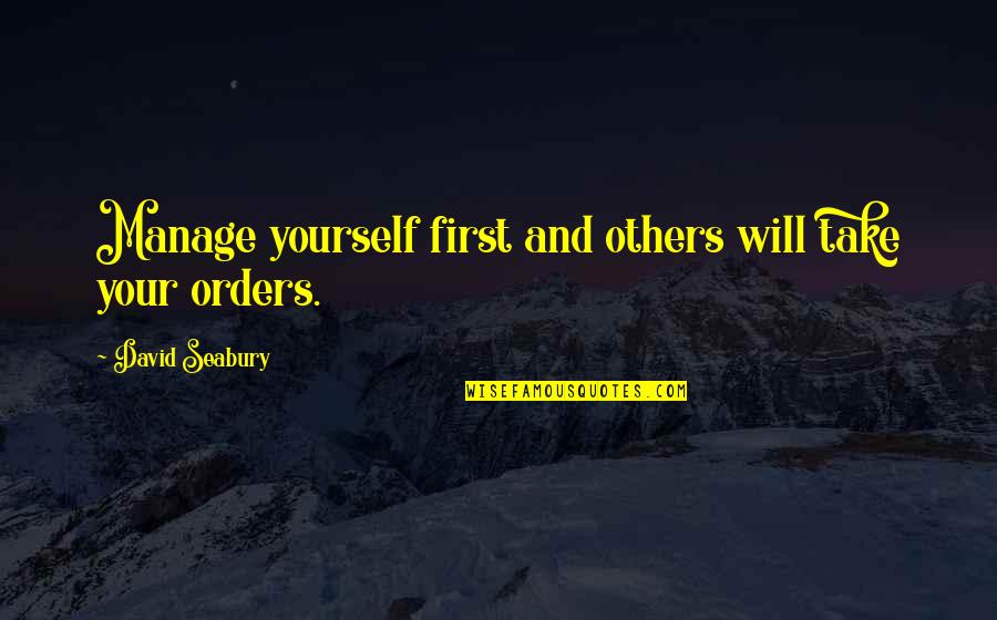 Davannis Restaurant Quotes By David Seabury: Manage yourself first and others will take your Davannis Restaurant Quotes By David Seabury: Manage yourself first and others will take your
