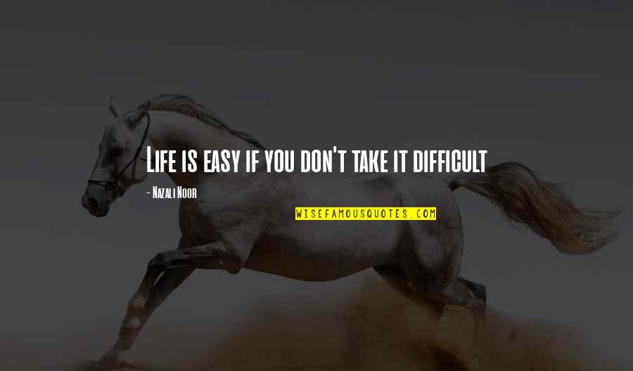 Davant Quotes By Nazali Noor: Life is easy if you don't take it