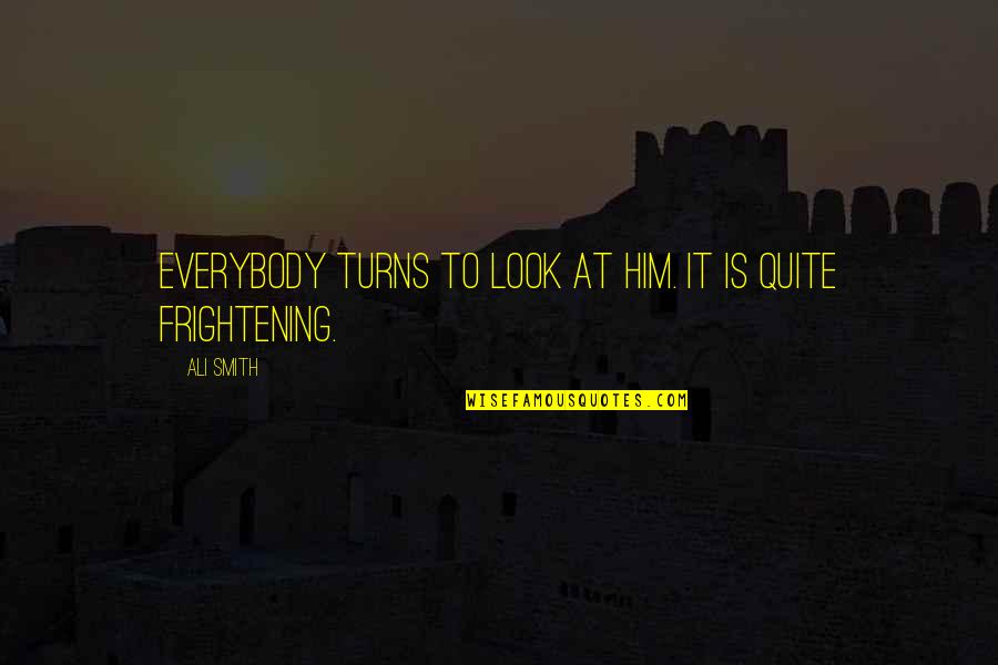 Davaris Jackson Quotes By Ali Smith: Everybody turns to look at him. It is