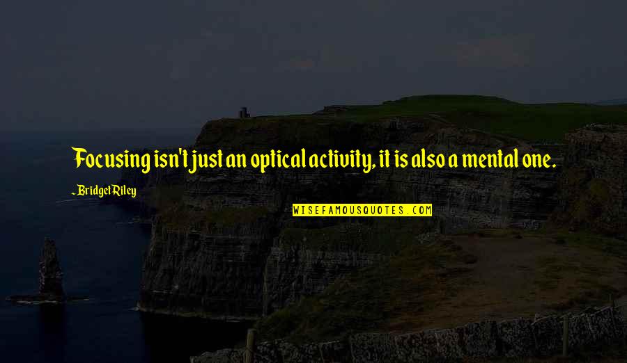 Davaris Jackson Quotes By Bridget Riley: Focusing isn't just an optical activity, it is