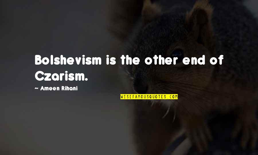 Davarryl Boxer Quotes By Ameen Rihani: Bolshevism is the other end of Czarism.