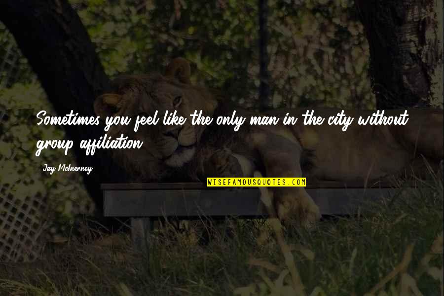 Davdav Quotes By Jay McInerney: Sometimes you feel like the only man in