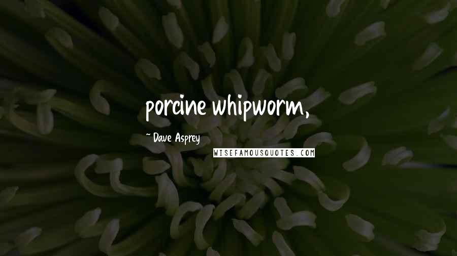 Dave Asprey quotes: porcine whipworm,