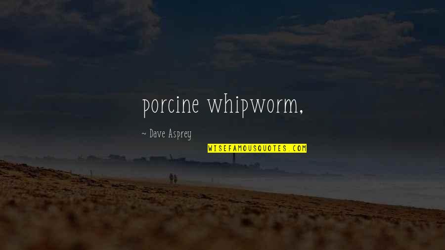 Dave Asprey Quotes By Dave Asprey: porcine whipworm,