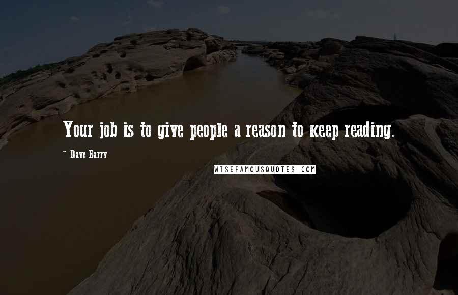 Dave Barry quotes: Your job is to give people a reason to keep reading.