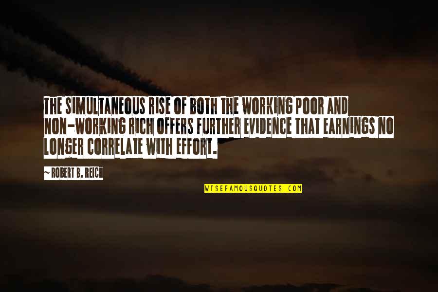 Dave Brockhoff Quotes By Robert B. Reich: The simultaneous rise of both the working poor