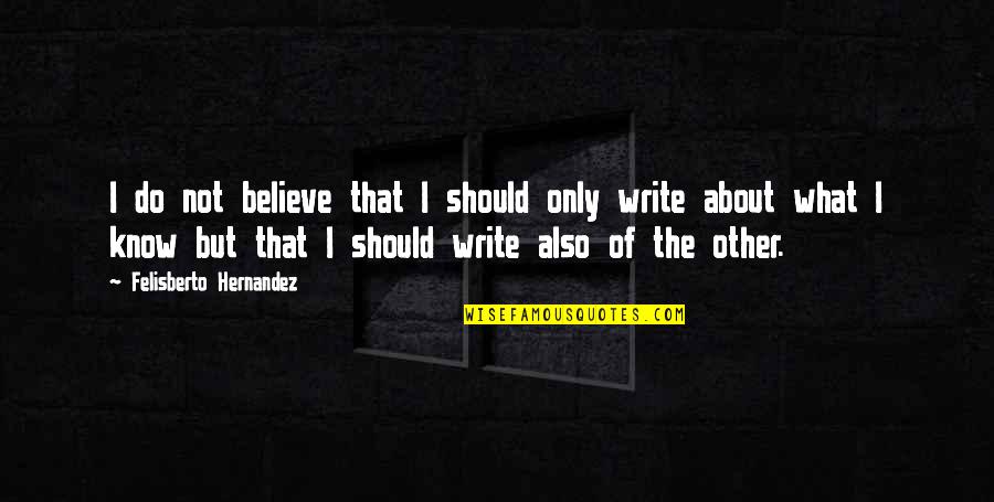 Dave Burgess Quotes By Felisberto Hernandez: I do not believe that I should only