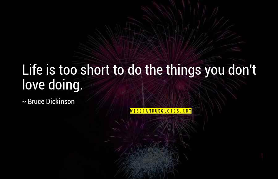 Dave Chappelle Nat King Cole Quotes By Bruce Dickinson: Life is too short to do the things