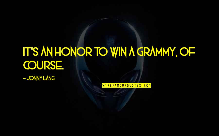 Dave Chappelle Nat King Cole Quotes By Jonny Lang: It's an honor to win a Grammy, of Dave Chappelle Nat King Cole Quotes By Jonny Lang: It's an honor to win a Grammy, of