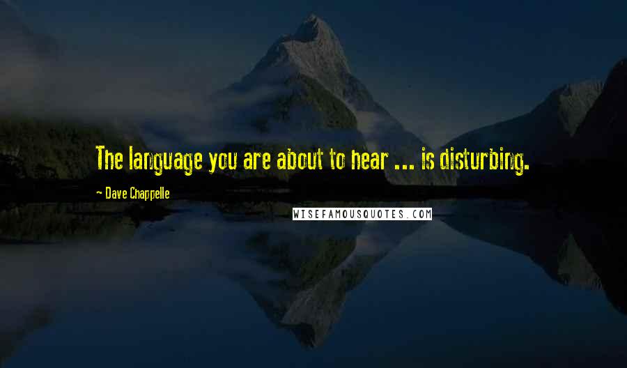 Dave Chappelle quotes: The language you are about to hear ... is disturbing.