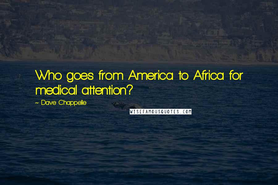 Dave Chappelle quotes: Who goes from America to Africa for medical attention?