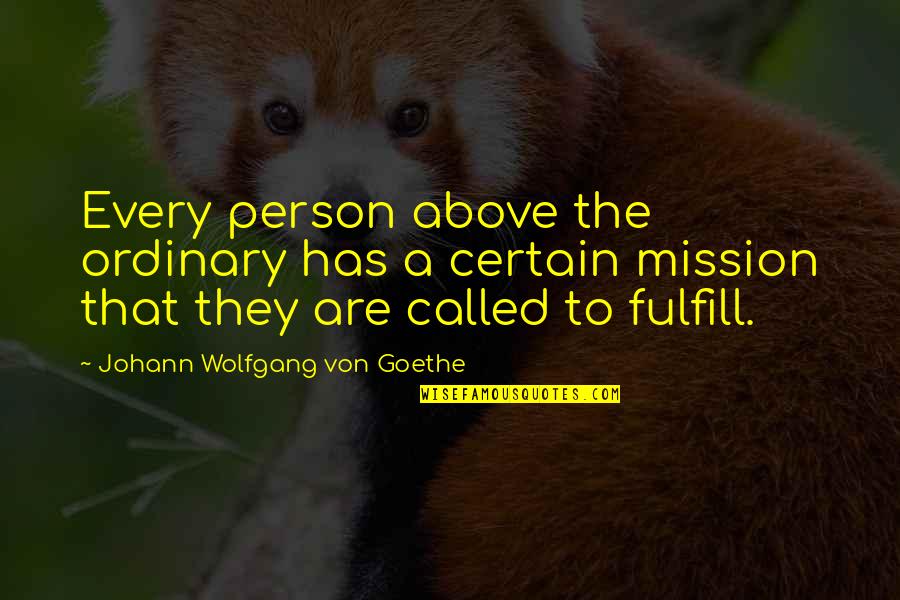 Dave Chilton Quotes By Johann Wolfgang Von Goethe: Every person above the ordinary has a certain