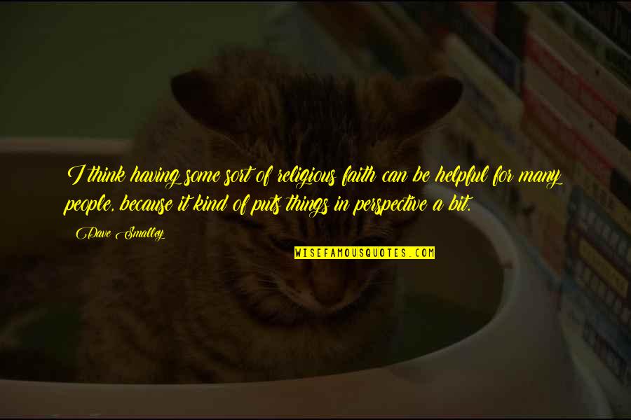 Dave E. Smalley Quotes By Dave Smalley: I think having some sort of religious faith