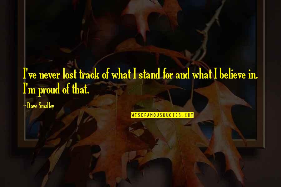 Dave E. Smalley Quotes By Dave Smalley: I've never lost track of what I stand