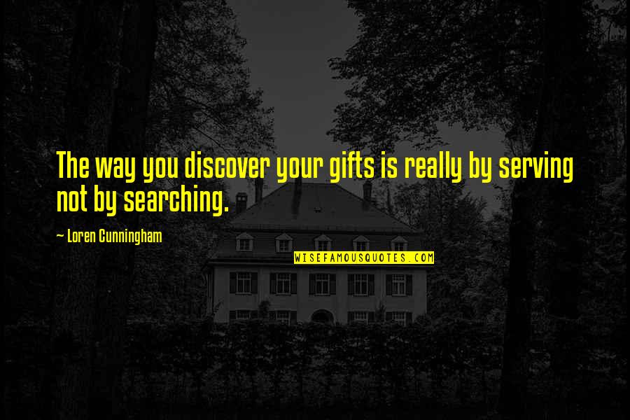 Dave Gardner Quotes By Loren Cunningham: The way you discover your gifts is really