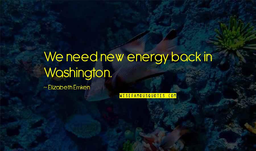 Dave Gavitt Quotes By Elizabeth Emken: We need new energy back in Washington.