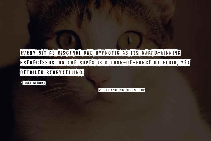 Dave Gibbons quotes: Every bit as visceral and hypnotic as its award-winning predecessor, On the Ropes is a tour-de-force of fluid, yet detailed storytelling. Dave Gibbons quotes: Every bit as visceral and hypnotic as its award-winning predecessor, On the Ropes is a tour-de-force of fluid, yet detailed storytelling.