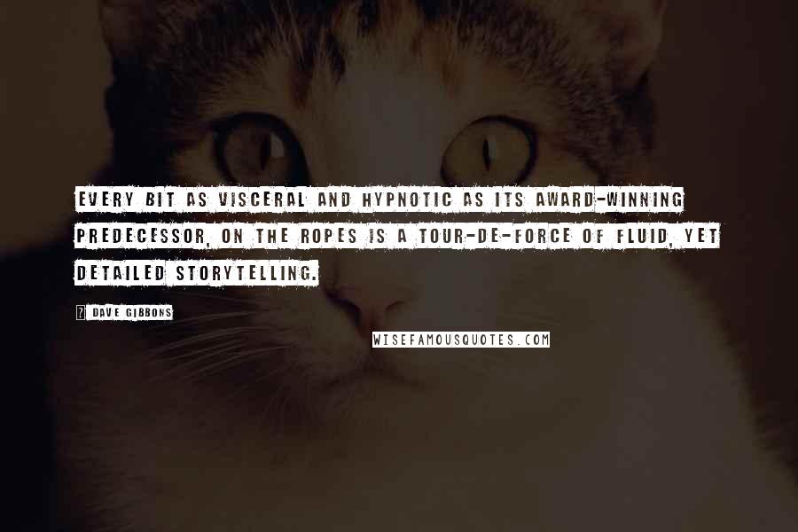 Dave Gibbons quotes: Every bit as visceral and hypnotic as its award-winning predecessor, On the Ropes is a tour-de-force of fluid, yet detailed storytelling.