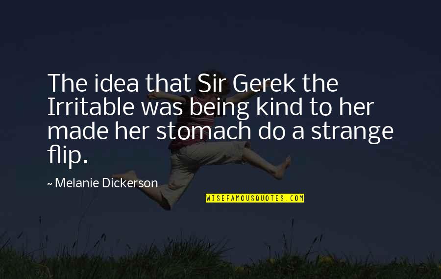 Dave Grohl Nickelback Quote Quotes By Melanie Dickerson: The idea that Sir Gerek the Irritable was