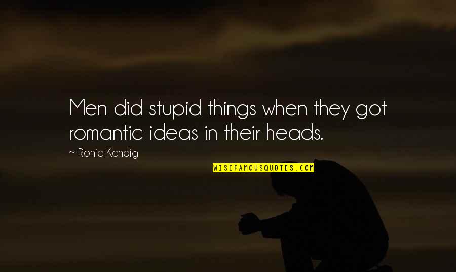 Dave Grohl Nickelback Quote Quotes By Ronie Kendig: Men did stupid things when they got romantic