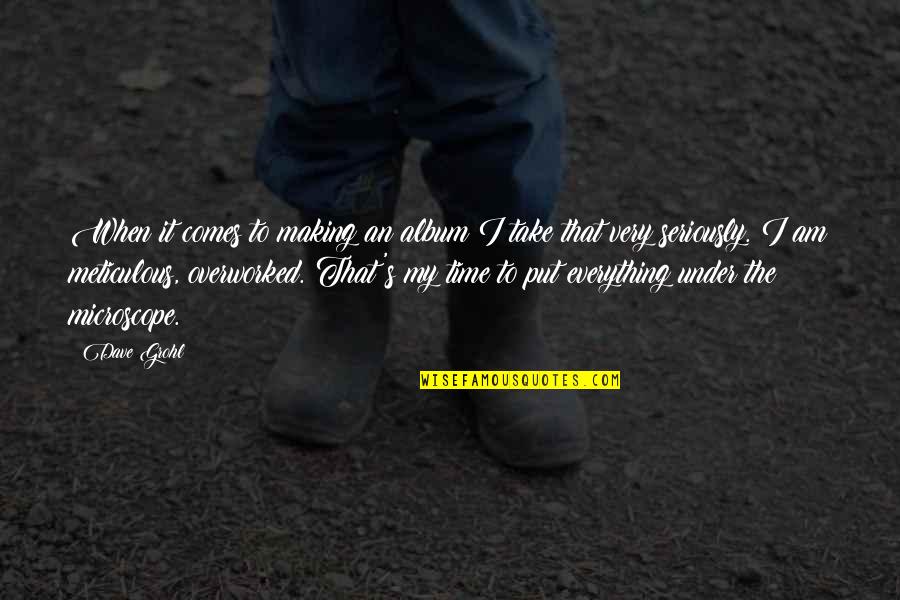 Dave Grohl Quotes By Dave Grohl: When it comes to making an album I