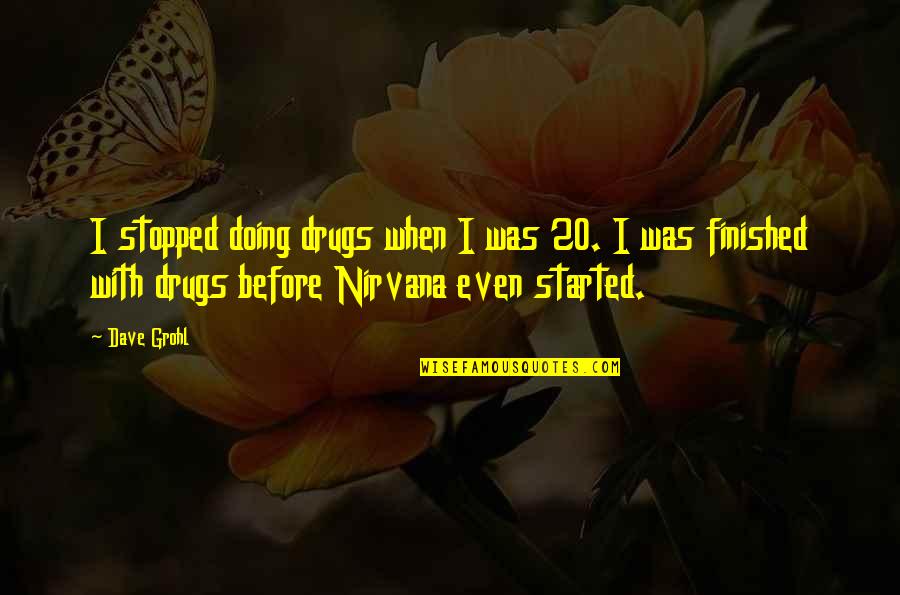 Dave Grohl Quotes By Dave Grohl: I stopped doing drugs when I was 20.