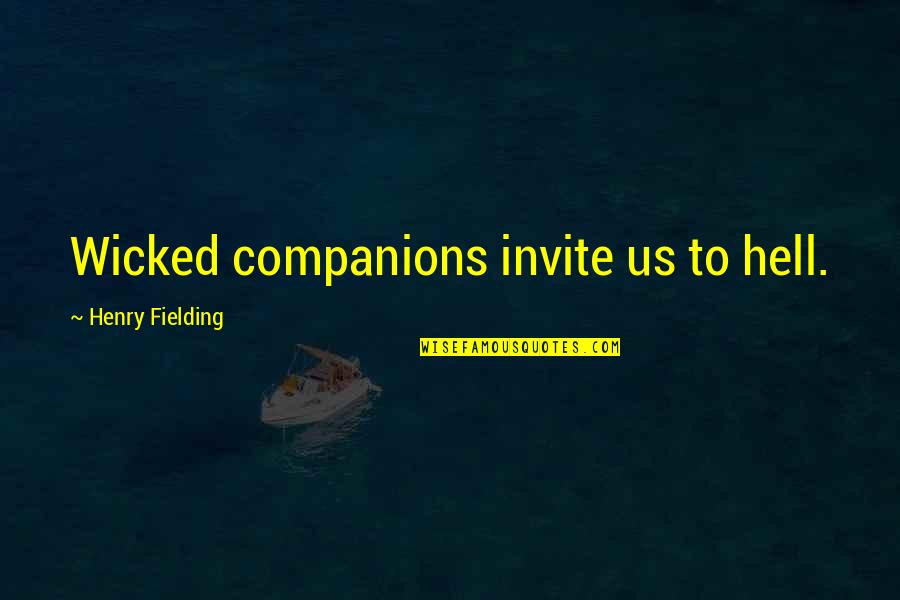 Dave Haywood Quotes By Henry Fielding: Wicked companions invite us to hell. Dave Haywood Quotes By Henry Fielding: Wicked companions invite us to hell.