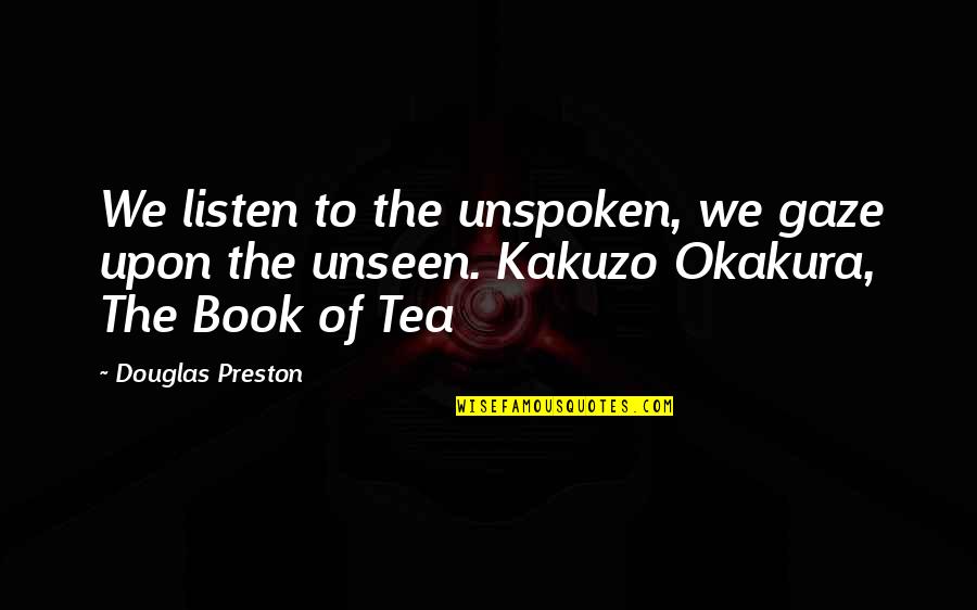 Dave Hester Quotes By Douglas Preston: We listen to the unspoken, we gaze upon