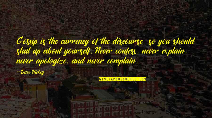 Dave Hickey Quotes By Dave Hickey: Gossip is the currency of the discourse, so Dave Hickey Quotes By Dave Hickey: Gossip is the currency of the discourse, so