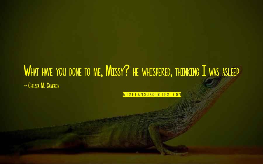 Dave Hickson Quotes By Chelsea M. Cameron: What have you done to me, Missy? he