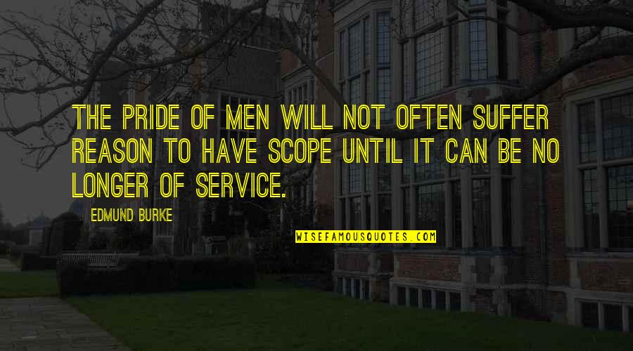 Dave Hughes Quotes By Edmund Burke: The pride of men will not often suffer