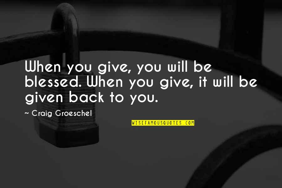 Dave Kingman Quotes By Craig Groeschel: When you give, you will be blessed. When