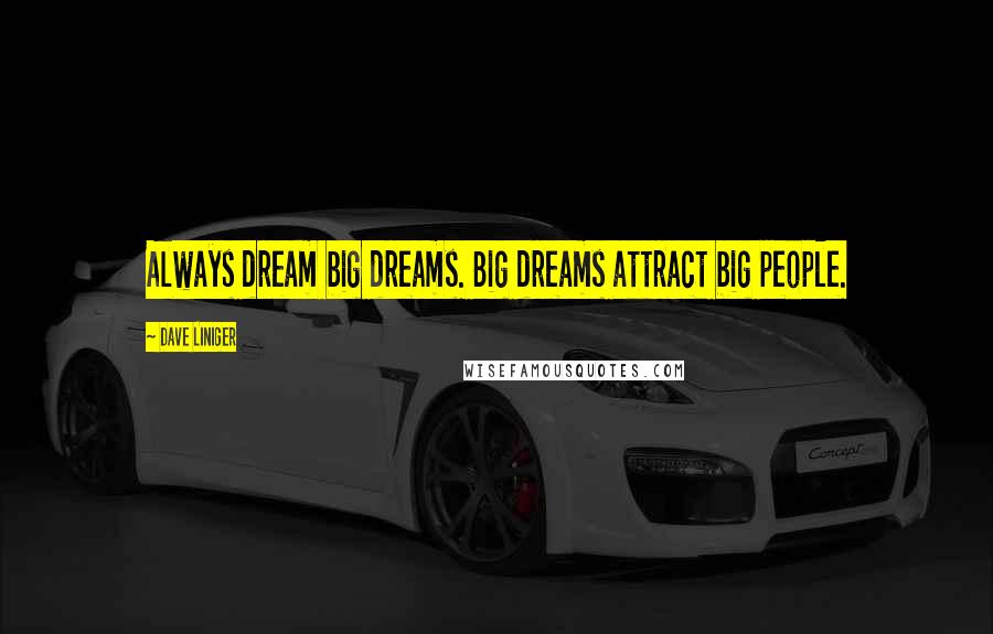 Dave Liniger quotes: Always dream big dreams. Big dreams attract big people.