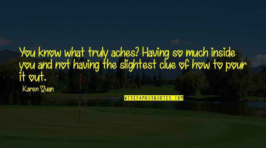 Dave Liniger Quotes By Karen Quan: You know what truly aches? Having so much