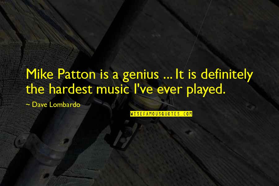 Dave Lombardo Quotes By Dave Lombardo: Mike Patton is a genius ... It is