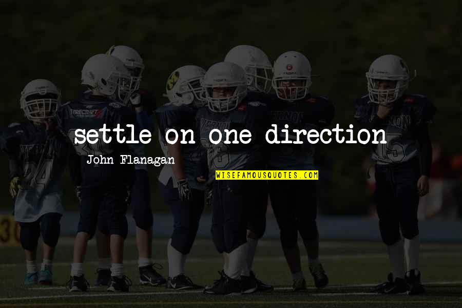 Dave Marciano Quotes By John Flanagan: settle on one direction