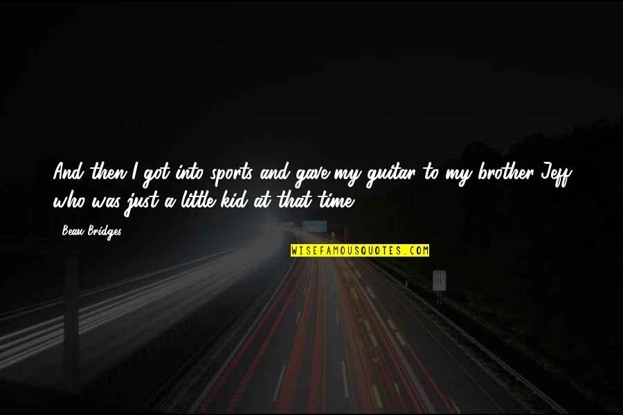 Dave Matthews Band Inspirational Quotes By Beau Bridges: And then I got into sports and gave Dave Matthews Band Inspirational Quotes By Beau Bridges: And then I got into sports and gave