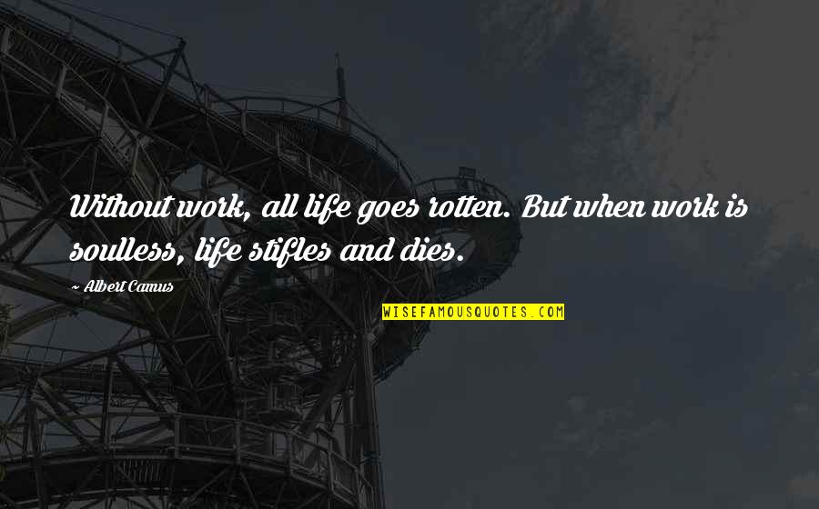 Dave Matthews Lyrics Quotes By Albert Camus: Without work, all life goes rotten. But when Dave Matthews Lyrics Quotes By Albert Camus: Without work, all life goes rotten. But when