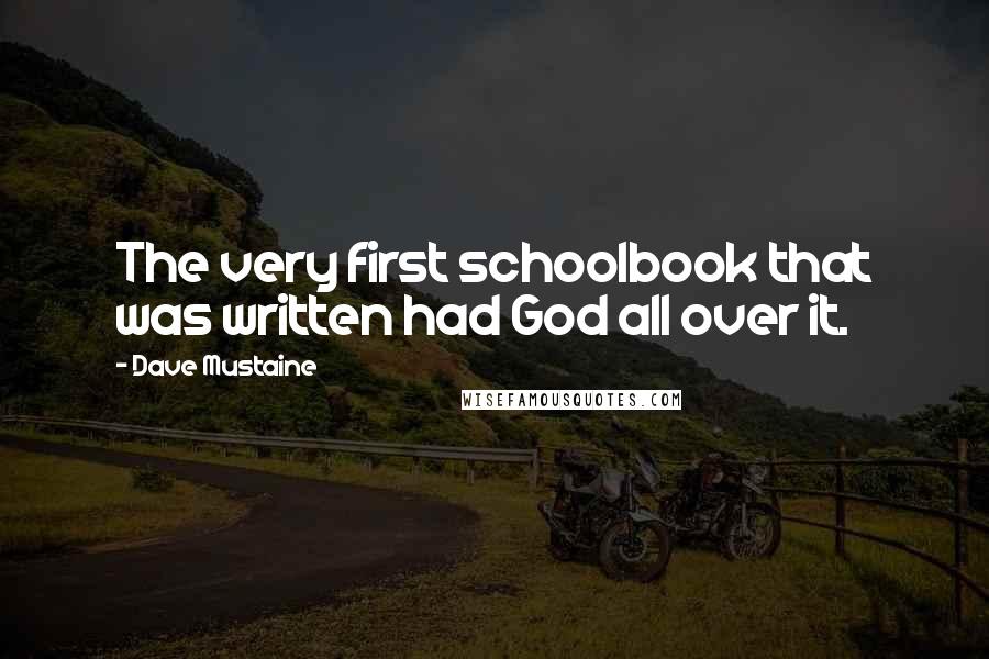 Dave Mustaine quotes: The very first schoolbook that was written had God all over it.