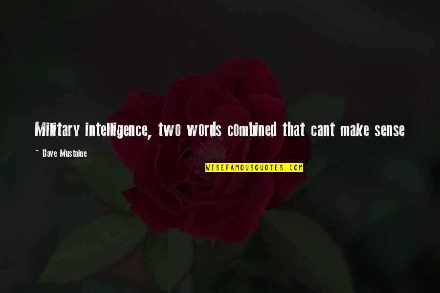 Dave Mustaine Quotes By Dave Mustaine: Military intelligence, two words combined that cant make