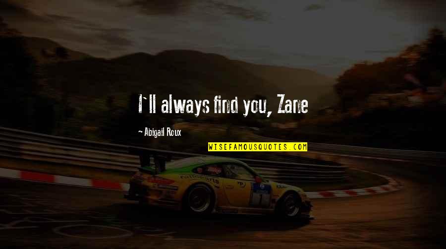 Dave Neuhaus Quotes By Abigail Roux: I'll always find you, Zane