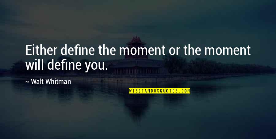 Dave Niehaus Quotes By Walt Whitman: Either define the moment or the moment will