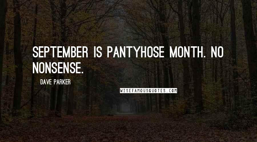 Dave Parker quotes: September is pantyhose month. No nonsense.