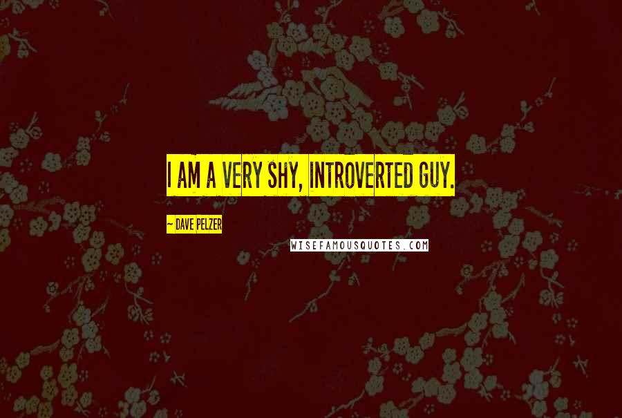 Dave Pelzer quotes: I am a very shy, introverted guy.