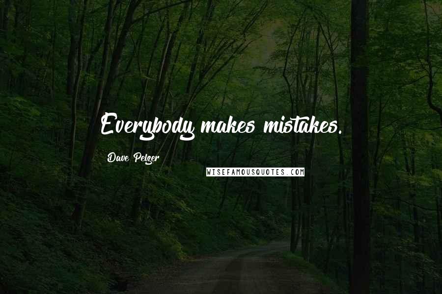 Dave Pelzer quotes: Everybody makes mistakes.
