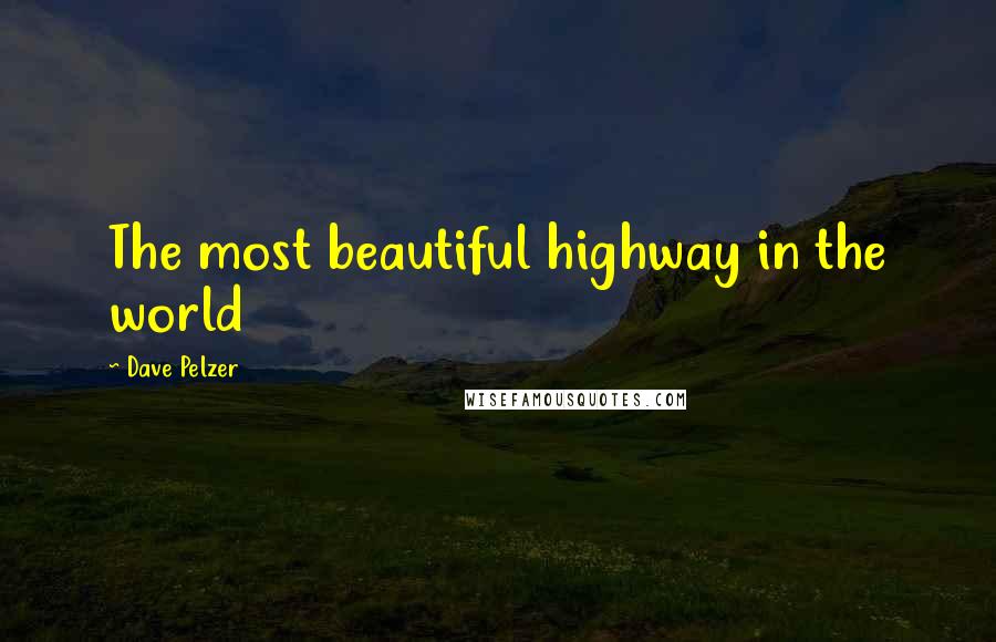 Dave Pelzer quotes: The most beautiful highway in the world