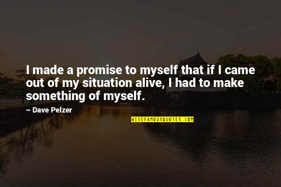 Dave Pelzer Quotes By Dave Pelzer: I made a promise to myself that if