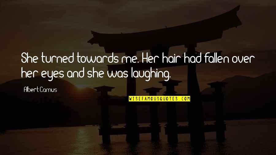 Dave Pensado Quotes By Albert Camus: She turned towards me. Her hair had fallen