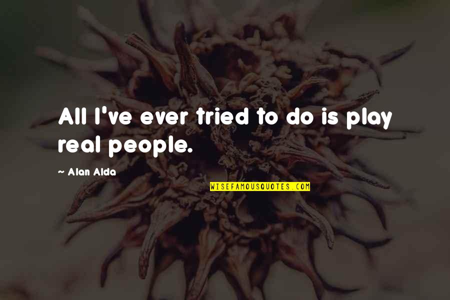 Dave Ramsey Budget Quotes By Alan Alda: All I've ever tried to do is play Dave Ramsey Budget Quotes By Alan Alda: All I've ever tried to do is play